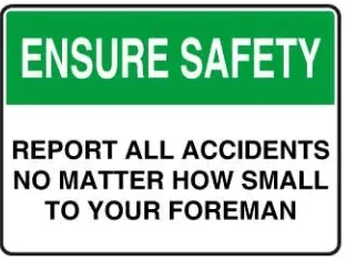 ENSURE SAFETY - REPORT ALL ACCIDENTS NO MATTER HOW SMALL TO YOUR FOREMAN – Part No. SA 07