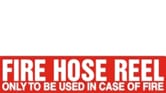 FIRE HOSE REEL ONLY TO BE USED IN CASE OF FIRE