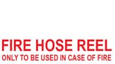 FIRE HOSE REEL ONLY TO BE USED IN CASE OF FIRE (WHITE/RED LETTERING)