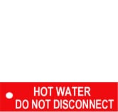 HOT WATER DO NOT DISCONNECT