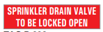 SPRINKLER DRAIN VALVE TO BE LOCKED OPEN