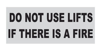 DO NOT USE LIFTS IF THERE IS A FIRE