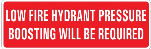 LOW FIRE HYDRANT PRESSURE BOOSTING WILL BE REQUIRED – Part No. PL69