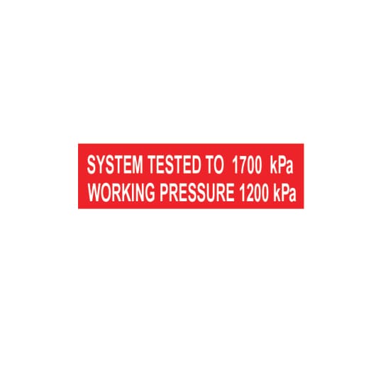 SYSTEM TESTED TO 1700KPA WORKING PRESSURE 1200KPA