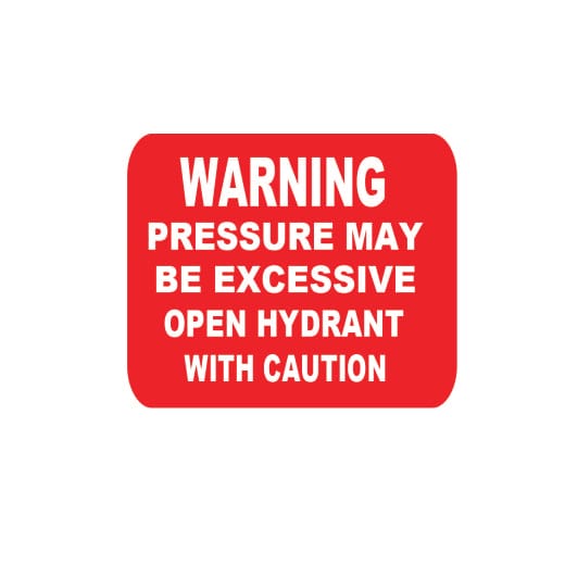WARNING PRESSURE MAY BE EXCESSIVE OPEN HYDRANT WITH CAUTION