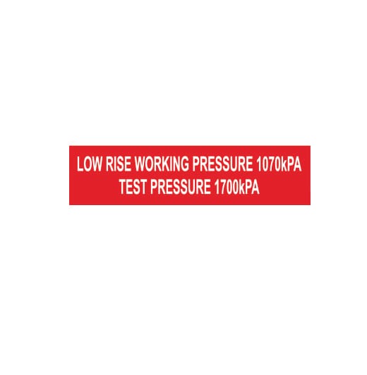 LOW RISE WORKING PRESSURE 107 KPA TEST PRESSURE 1700 KPA