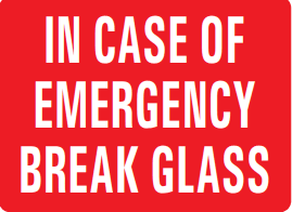 IN CASE OF EMERGENCY BREAK GLASS