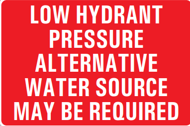 LOW HYDRANT PRESSURE ALTERNATIVE WATER SOURCE MAY BE REQUIRED