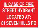 IN CASE OF FIRE STREET HYDRANT LOCATED AT: 81 SEVEN HILLS RD