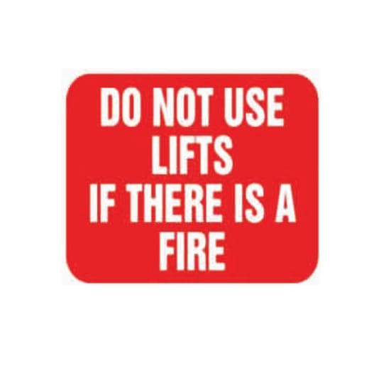 DO NOT USE LIFTS IF THERE IS A FIRE