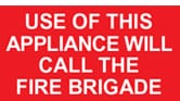 USE OF THIS APPLIANCE WILL CALL THE FIRE BRIGADE
