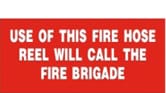USE OF THIS FIRE HOSE REEL WILL CALL THE FIRE BRIGADE