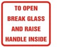 TO OPEN BREAK GLASS AND RAISE HANDLE INSIDE