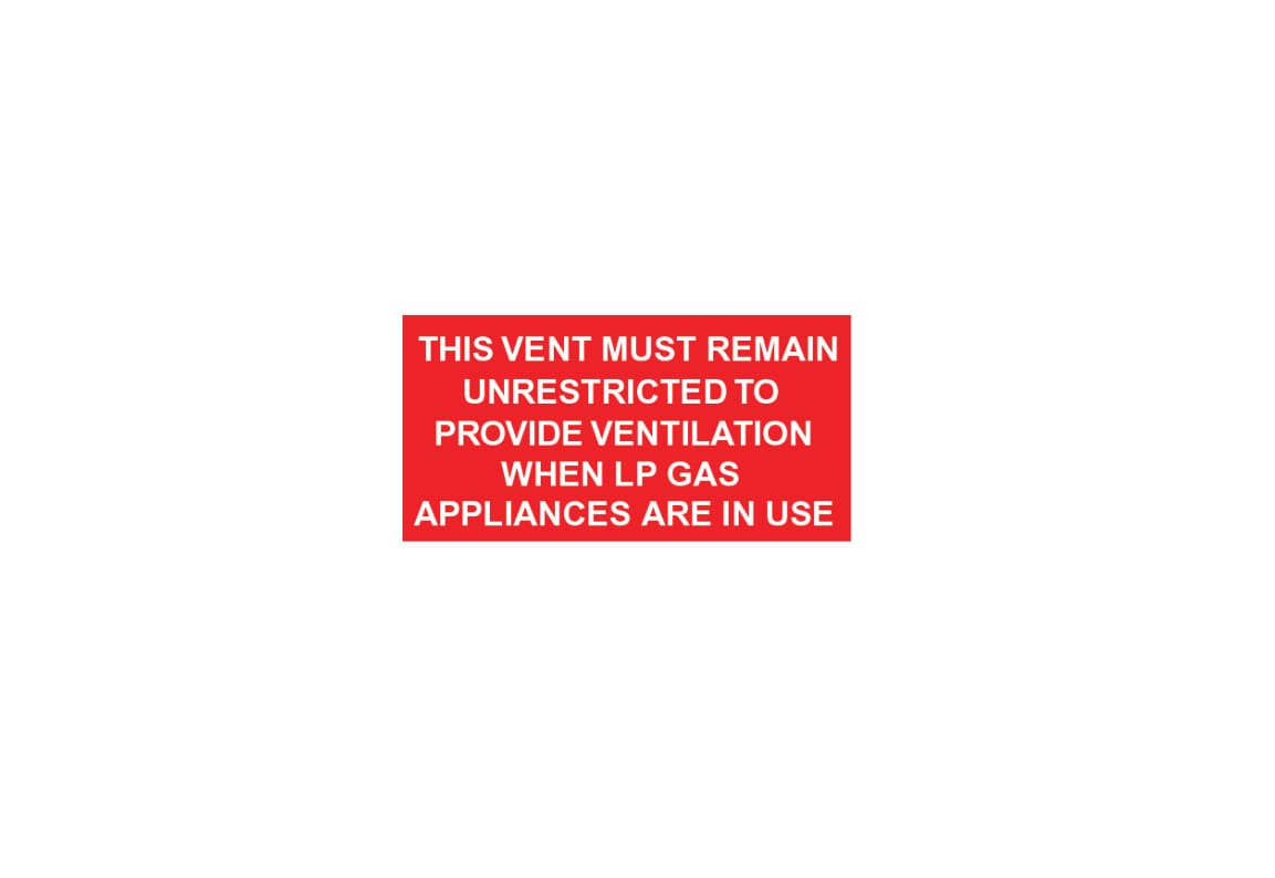 THIS VENT MUST REMAIN UNRESTRICTED TO PROVIDE VENTILATIONWHEN LP GAS APPLIANCES ARE IN USE
