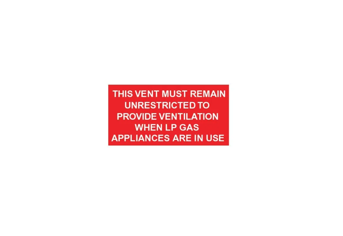 THIS VENT MUST REMAIN UNRESTRICTED TO PROVIDE VENTILATIONWHEN LP GAS APPLIANCES ARE IN USE – Part No. PT74