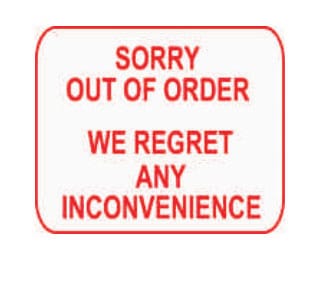 SORRY OUT OF ORDER WE REGRET ANY INCONVENIENCE